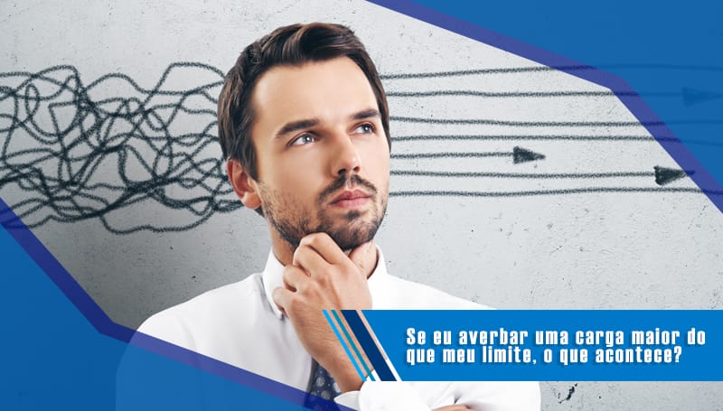 Se eu averbar uma carga maior do que meu limite, o que acontece?
