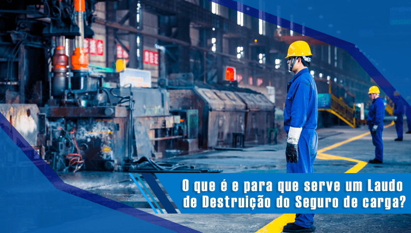 Laudo de Destruição do Seguro de Carga: O que é e para que serve?