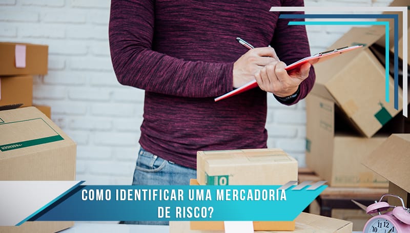 Como identificar uma mercadoria de risco?