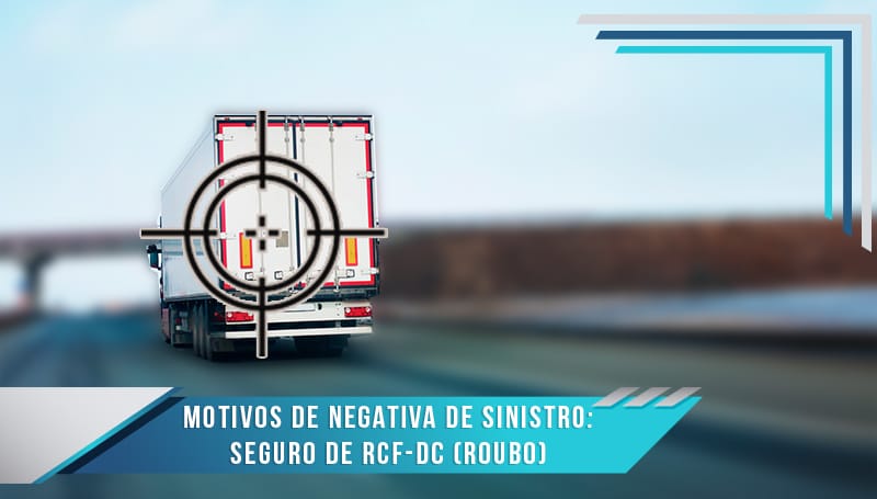 Motivos de Negativa de Sinistro: Seguro de RCF-DC (Roubo)