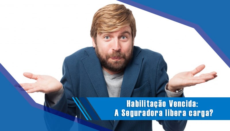 Habilitação Vencida: A Seguradora libera carga?