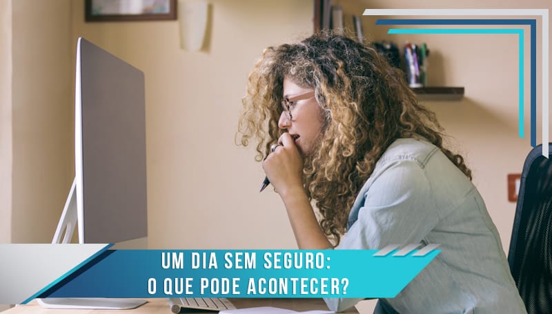 Um dia sem seguro: O que pode acontecer?