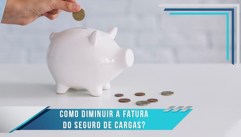 Como diminuir a fatura do seguro de cargas?