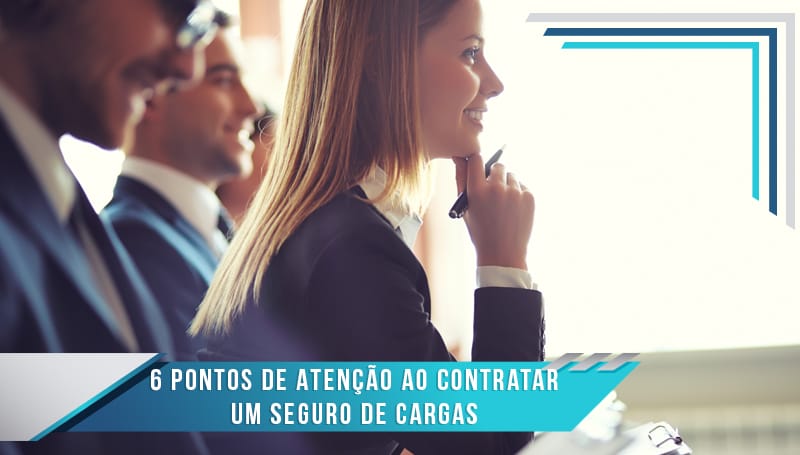 6 Pontos de atenção ao contratar um Seguro de Cargas